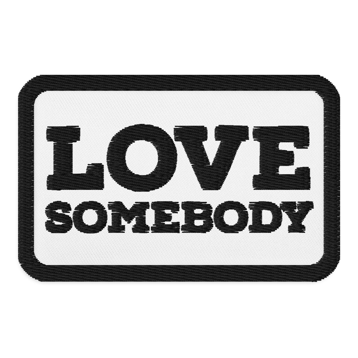 Love Somebody Embroidered Rectangle Patch