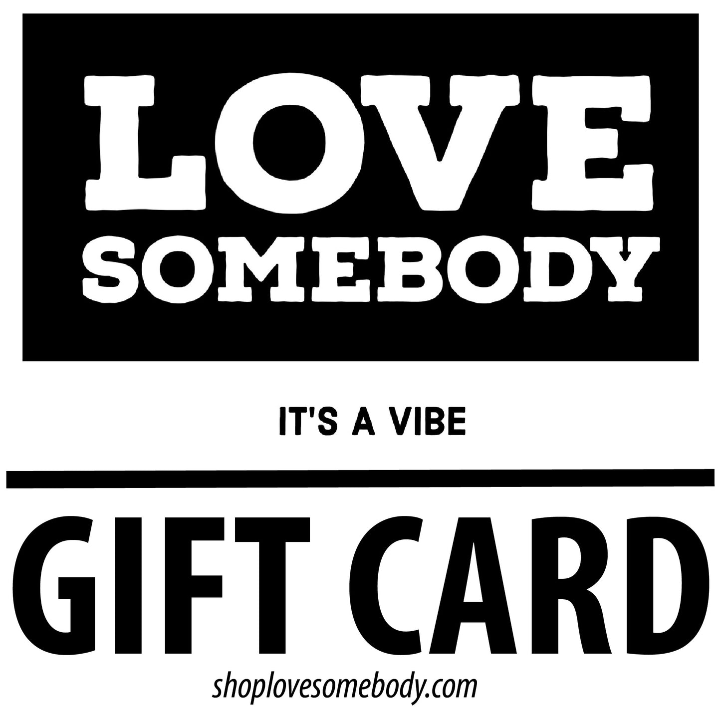 LOVE SOMEBODY Gift Card